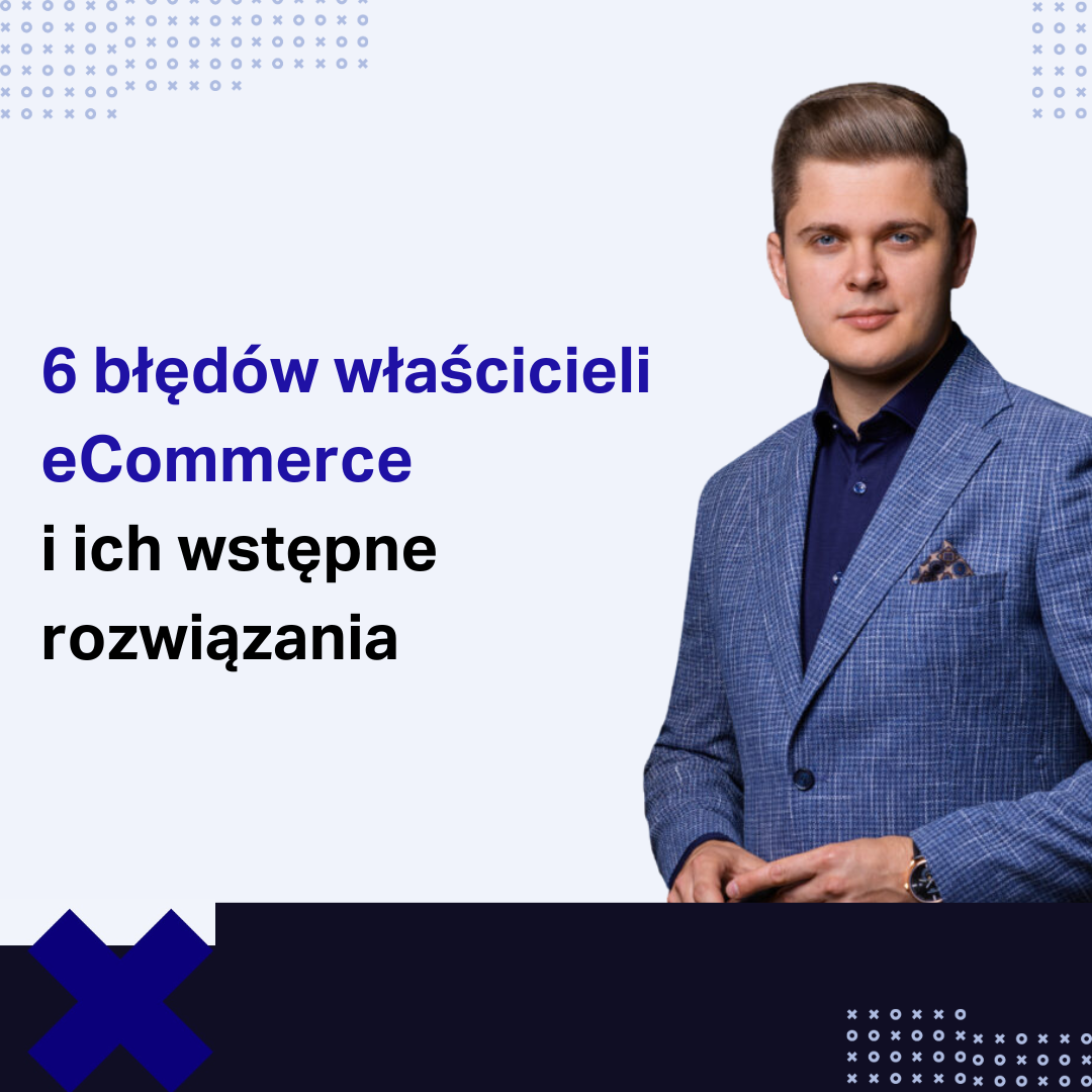 Jak właściciel sklepu internetowego może spowolnić rozwój własnej firmy - 6 błędów
